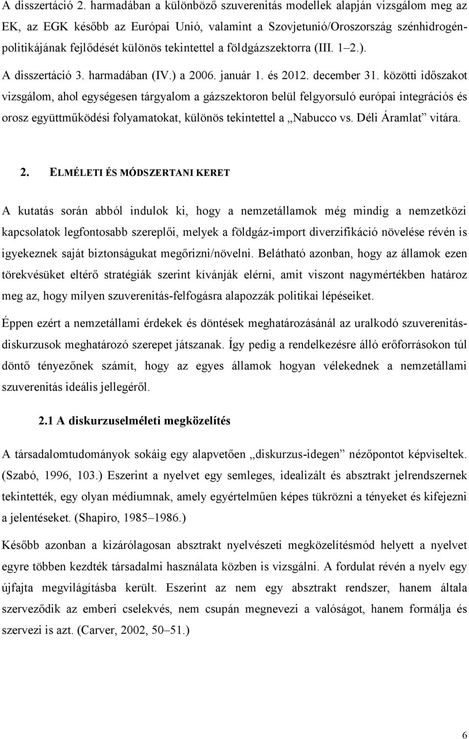 földgázszektorra (III. 1 2.). A disszertáció 3. harmadában (IV.) a 2006. január 1. és 2012. december 31.