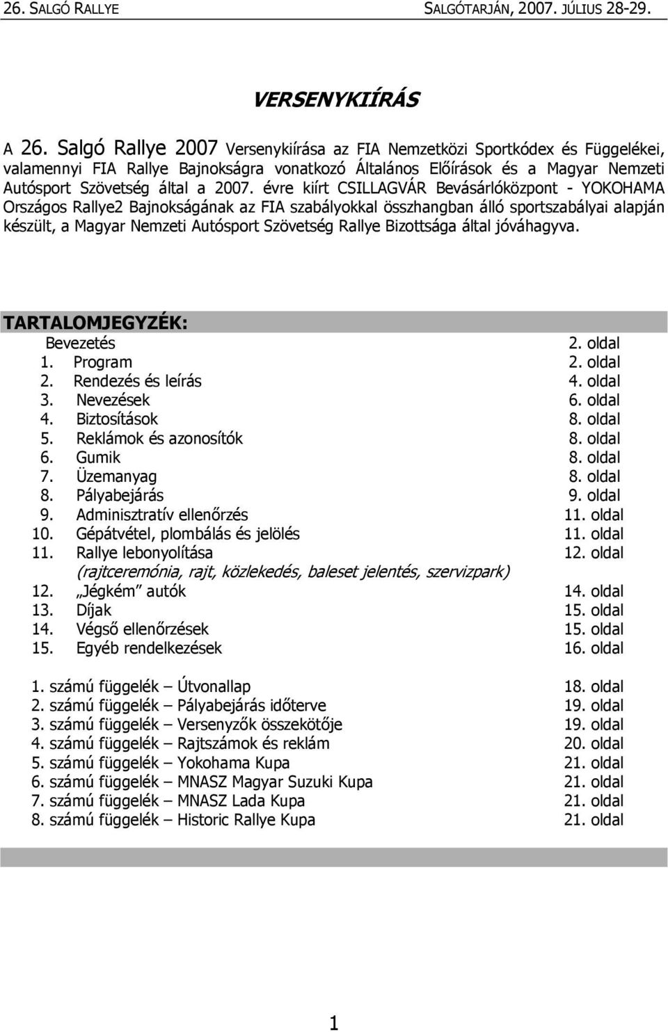 évre kiírt CSILLAGVÁR Bevásárlóközpont - YOKOHAMA Országos Rallye2 Bajnokságának az FIA szabályokkal összhangban álló sportszabályai alapján készült, a Magyar Nemzeti Autósport Szövetség Rallye