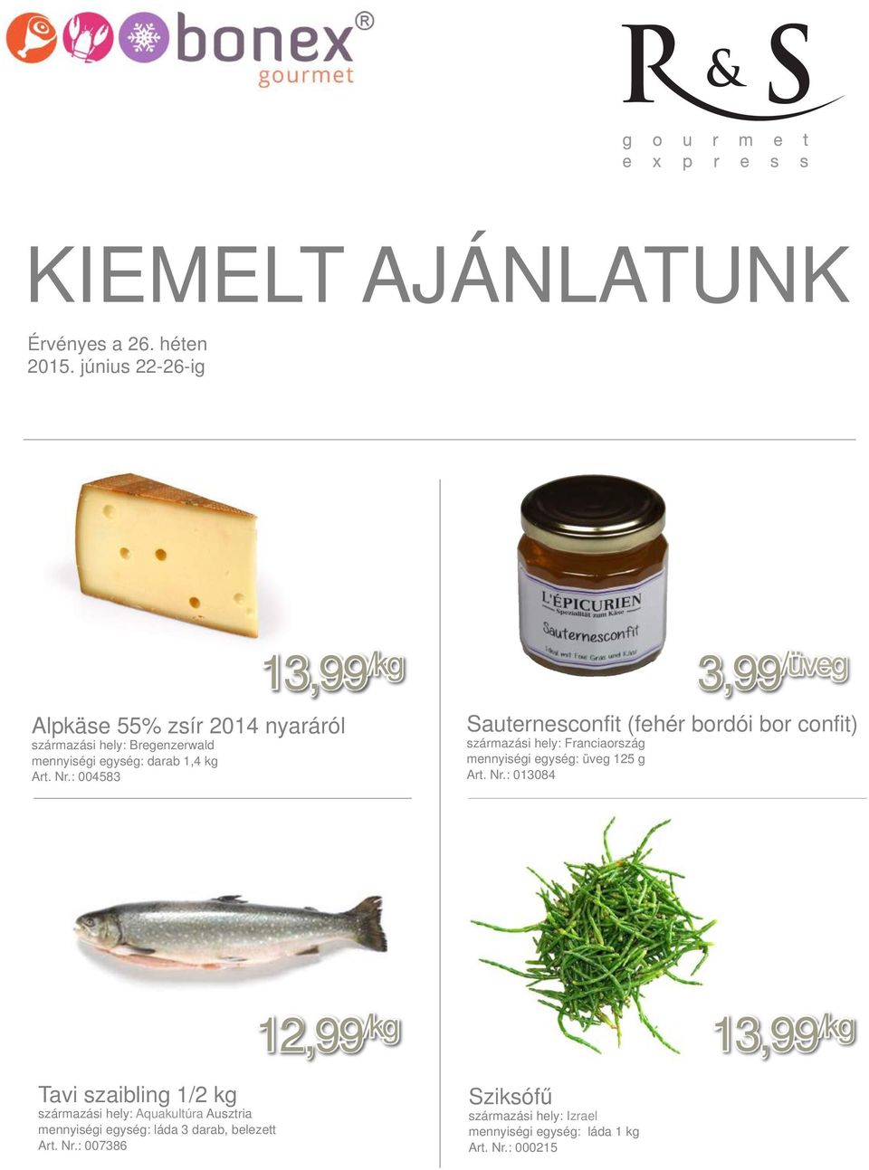 : 004583 3,99 /üveg Sauternesconfit (fehér bordói bor confit) származási hely: Franciaország mennyiségi egység: üveg 125