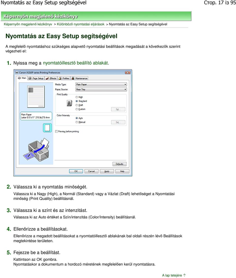 nyomtatási beállítások megadását a következők szerint végezheti el: 1. Nyissa meg a nyomtatóillesztő beállító ablakát. 2. Válassza ki a nyomtatás minőségét.