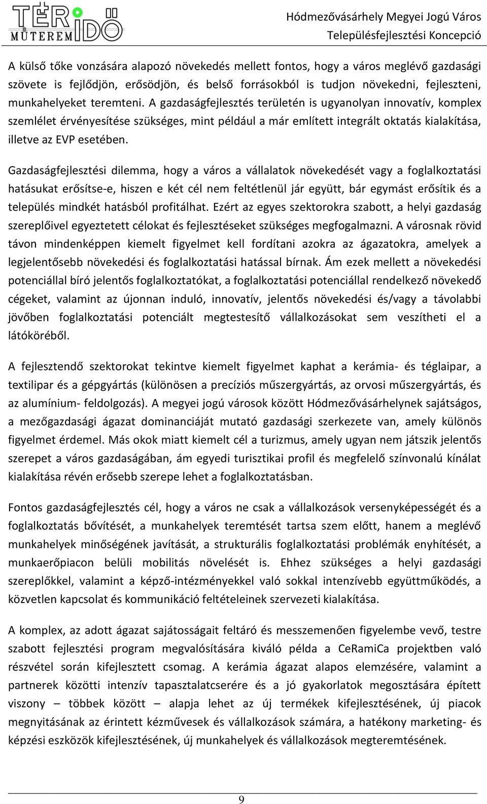 Gazdaságfejlesztési dilemma, hogy a város a vállalatok növekedését vagy a foglalkoztatási hatásukat erősítse-e, hiszen e két cél nem feltétlenül jár együtt, bár egymást erősítik és a település