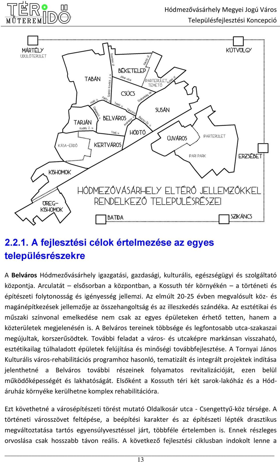 Az elmúlt 20-25 évben megvalósult köz- és magánépítkezések jellemzője az összehangoltság és az illeszkedés szándéka.