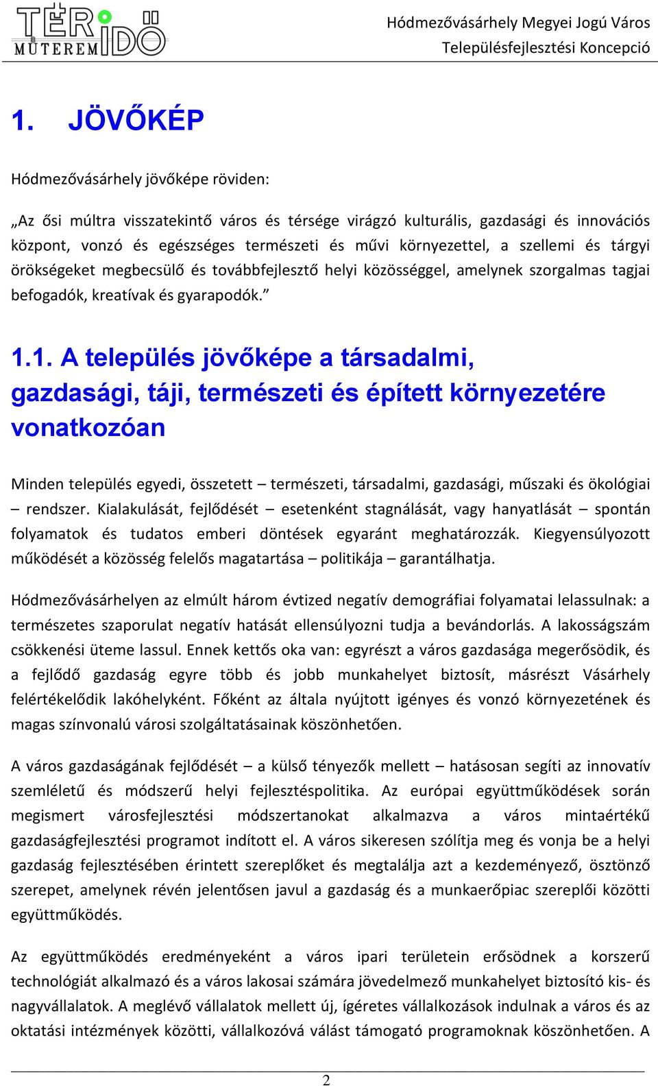 1. A település jövőképe a társadalmi, gazdasági, táji, természeti és épített környezetére vonatkozóan Minden település egyedi, összetett természeti, társadalmi, gazdasági, műszaki és ökológiai