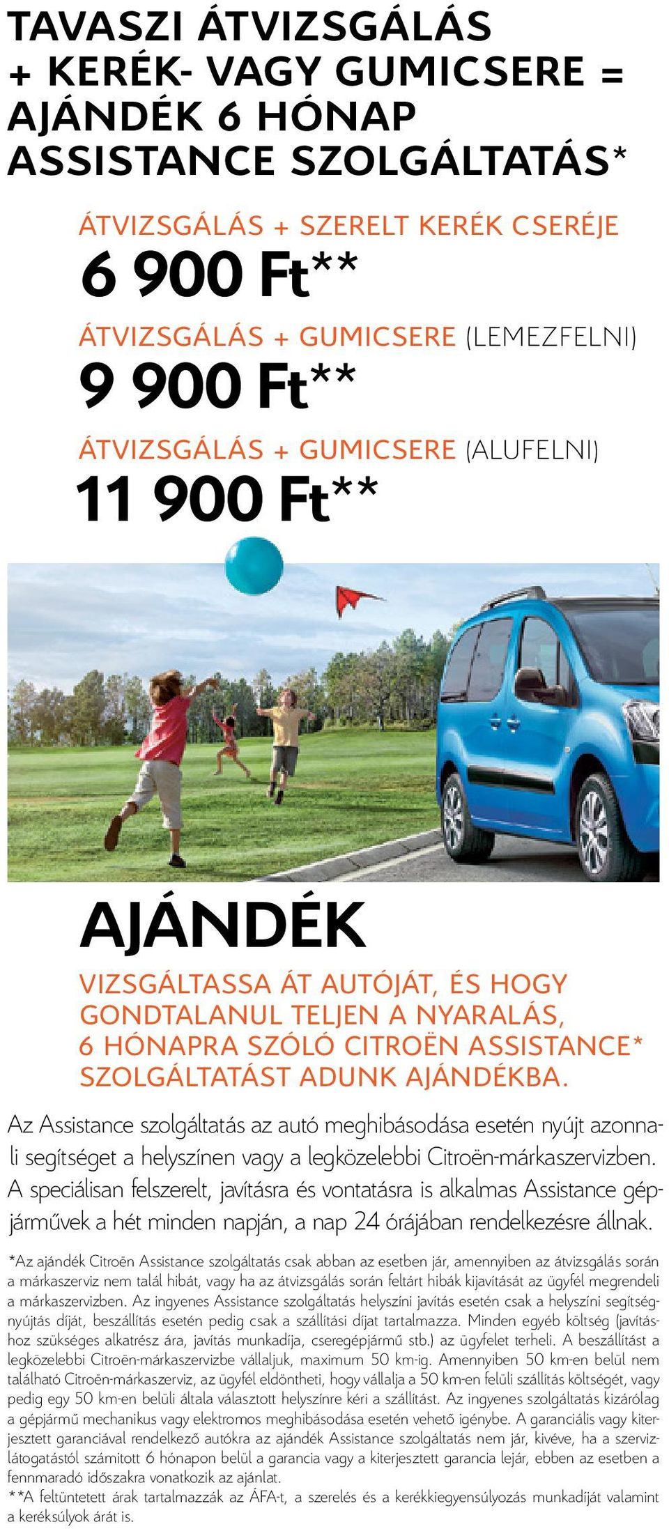 Az Assistance szolgáltatás az autó meghibásodása esetén nyújt azonnali segítséget a helyszínen vagy a legközelebbi Citroën-márkaszervizben.