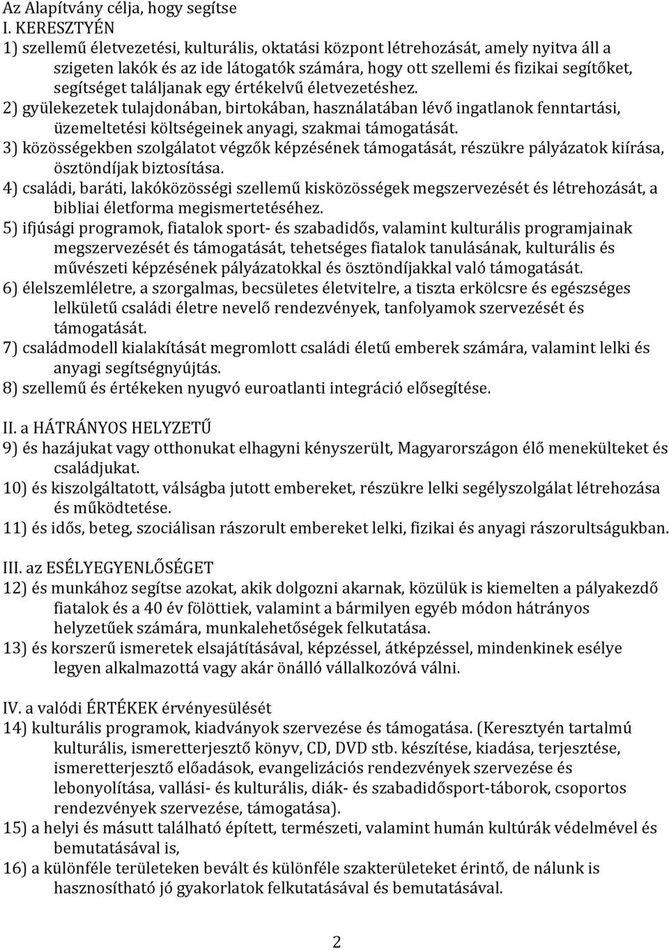 találjanak egy értékelvű életvezetéshez. 2) gyülekezetek tulajdonában, birtokában, használatában lévő ingatlanok fenntartási, üzemeltetési költségeinek anyagi, szakmai támogatását.