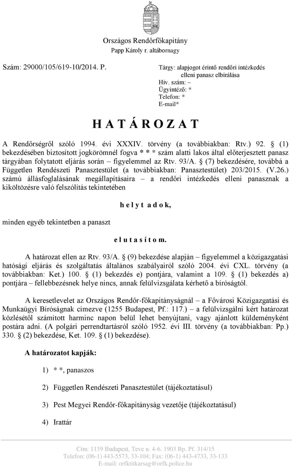 (1) bekezdésében biztosított jogkörömnél fogva * * * szám alatti lakos által előterjesztett panasz tárgyában folytatott eljárás során figyelemmel az Rtv. 93/A.