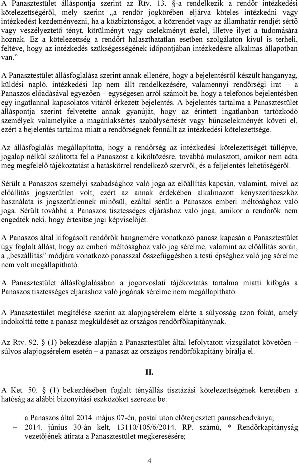 rendjét sértő vagy veszélyeztető tényt, körülményt vagy cselekményt észlel, illetve ilyet a tudomására hoznak.