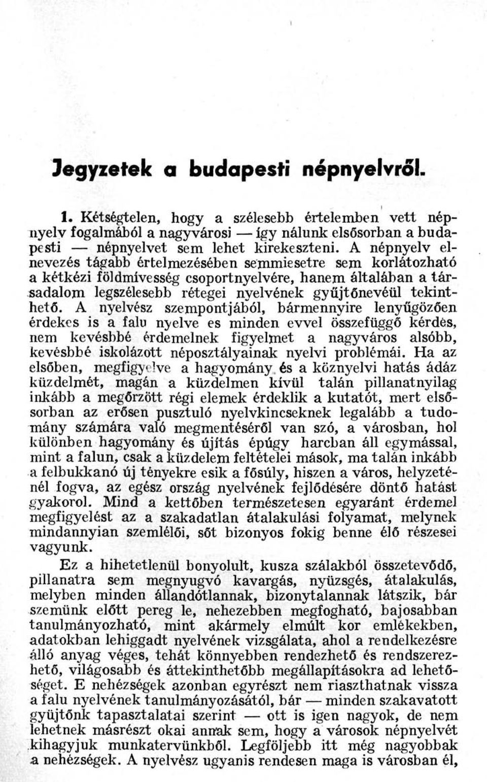 A nyelvész szempontjából, bármennyire lenyűgözően érdekes is a falu nyelve es minden evvel összefüggő kérdés, nem kevésbbé érdemelnek figyelmet a nagyváros alsóbb, kevésbbé iskolázott néposztályainak