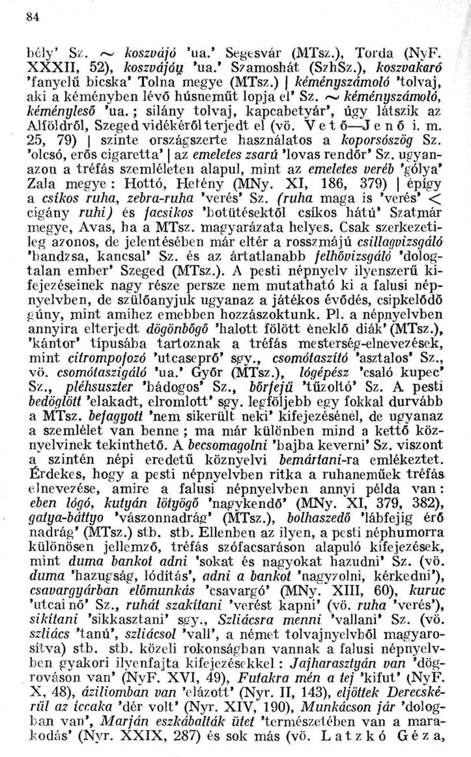 Vető Jenői. m. 25, 79) szinte országszerte használatos a koporsószög Sz. 'olcsó, erős cigaretta' az emeletes zsarú 'lovas rendőr' Sz.