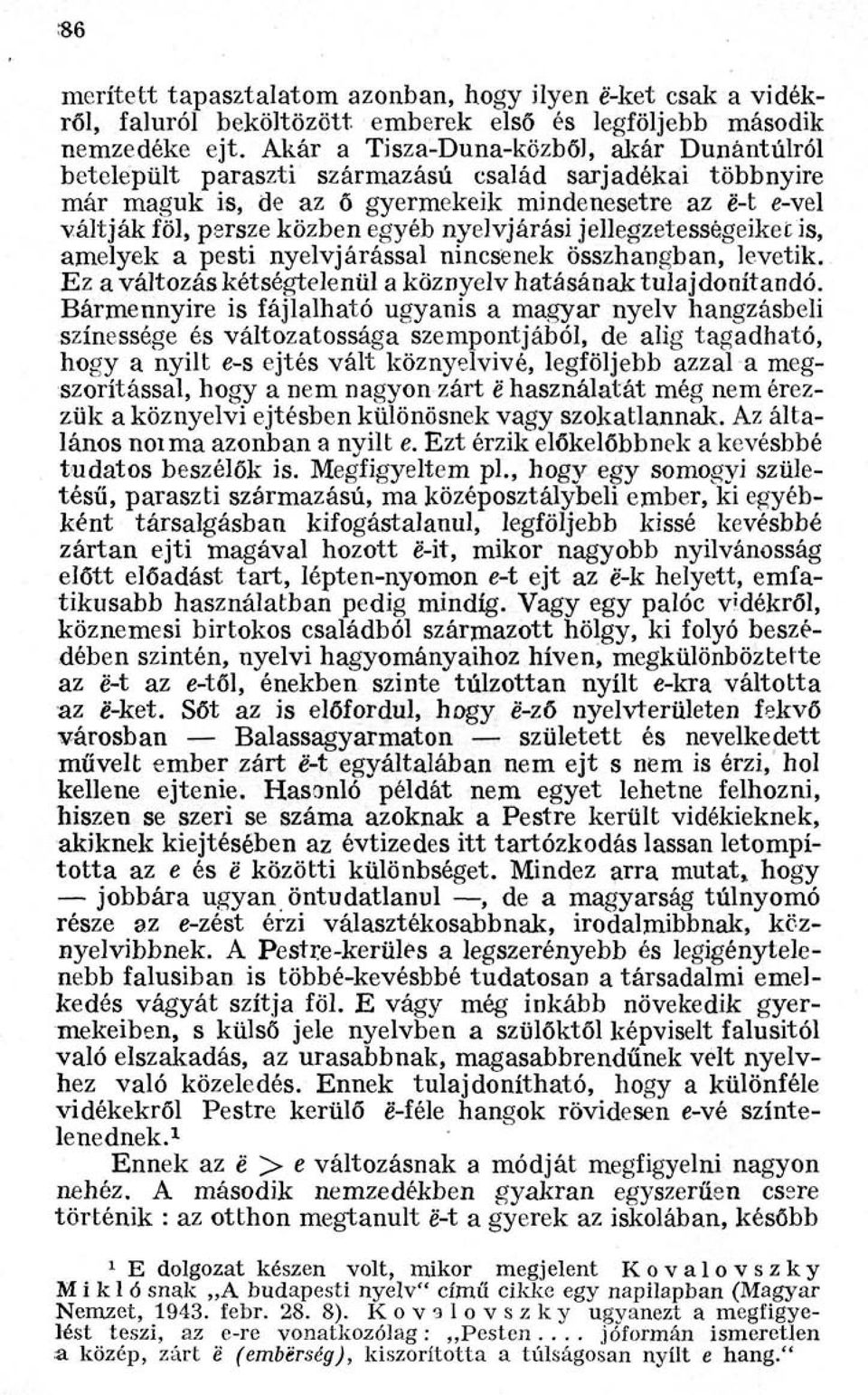 nyelvjárási jellegzetességeiket is, amelyek a pesti nyelvjárással nincsenek összhangban, levetik. Ez a változás kétségtelenül a köznyelv hatásának tulajdonítandó.