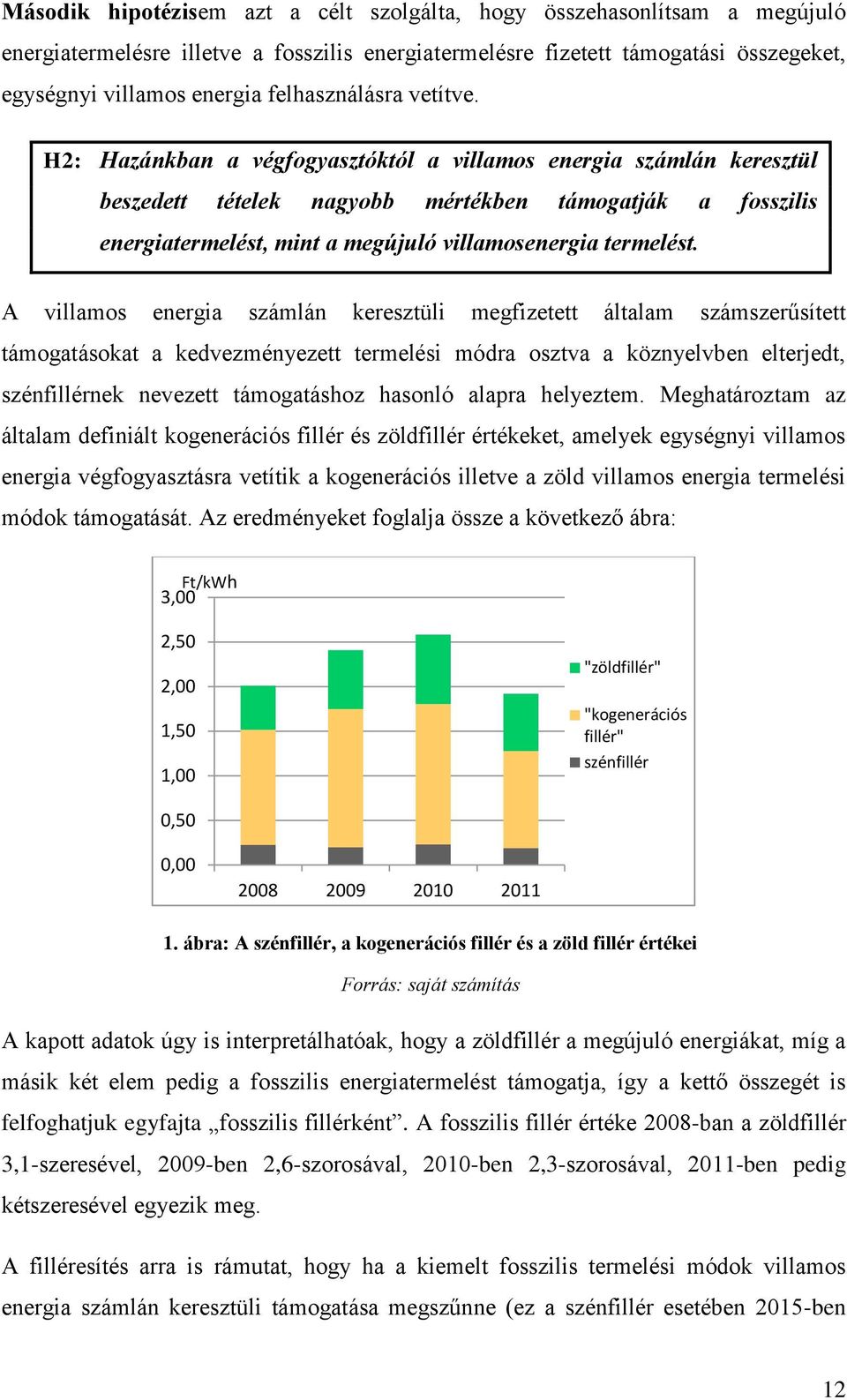 H2: Hazánkban a végfogyasztóktól a villamos energia számlán keresztül beszedett tételek nagyobb mértékben támogatják a fosszilis energiatermelést, mint a megújuló villamosenergia termelést.