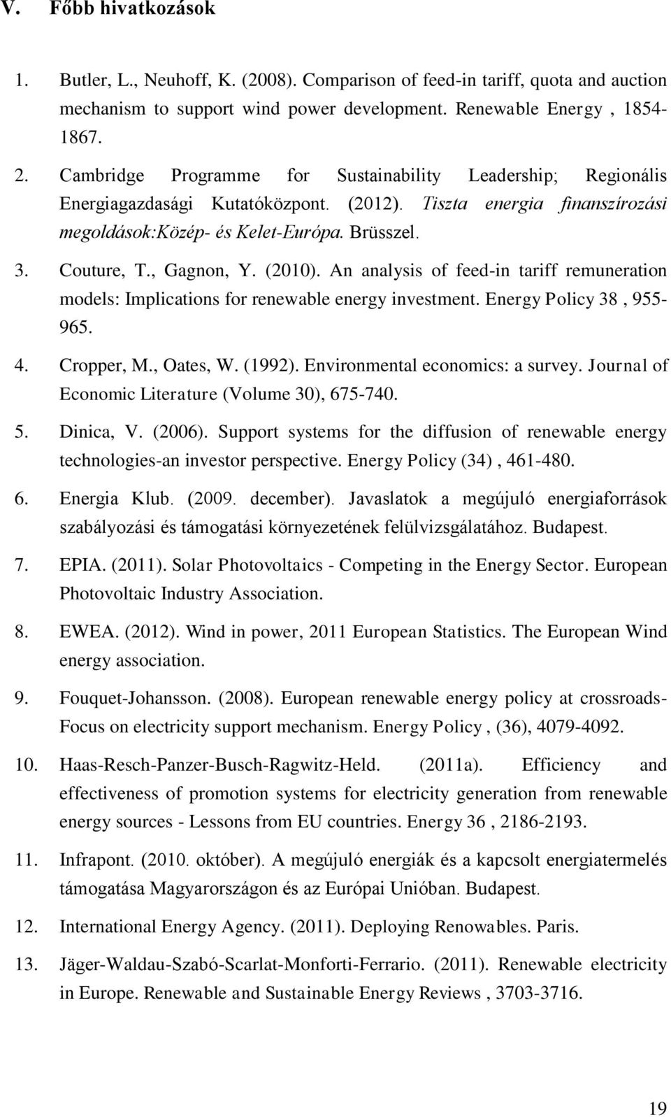 , Gagnon, Y. (2010). An analysis of feed-in tariff remuneration models: Implications for renewable energy investment. Energy Policy 38, 955-965. 4. Cropper, M., Oates, W. (1992).