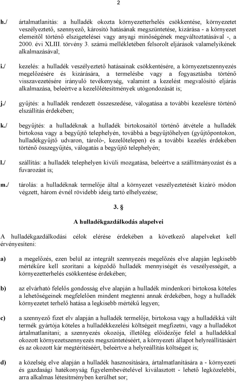 vagy anyagi minőségének megváltoztatásával -, a 2000. évi XLIII. törvény 3.