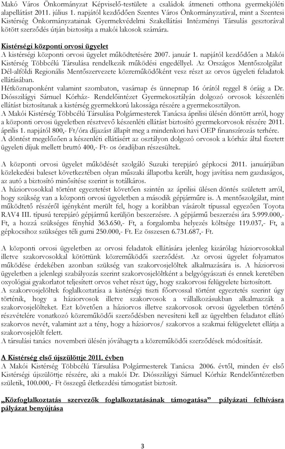 lakosok számára. Kistérségi központi orvosi ügyelet A kistérségi központi orvosi ügyelet működtetésére 2007. január 1.