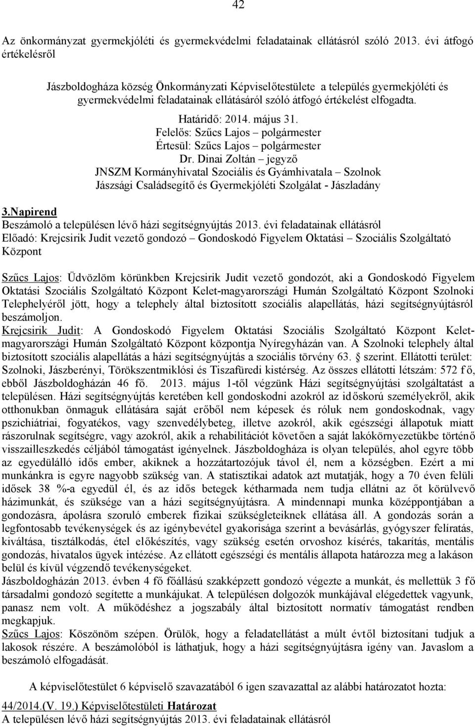 JNSZM Kormányhivatal Szociális és Gyámhivatala Szolnok Jászsági Családsegítő és Gyermekjóléti Szolgálat - Jászladány 3.Napirend Beszámoló a településen lévő házi segítségnyújtás 2013.