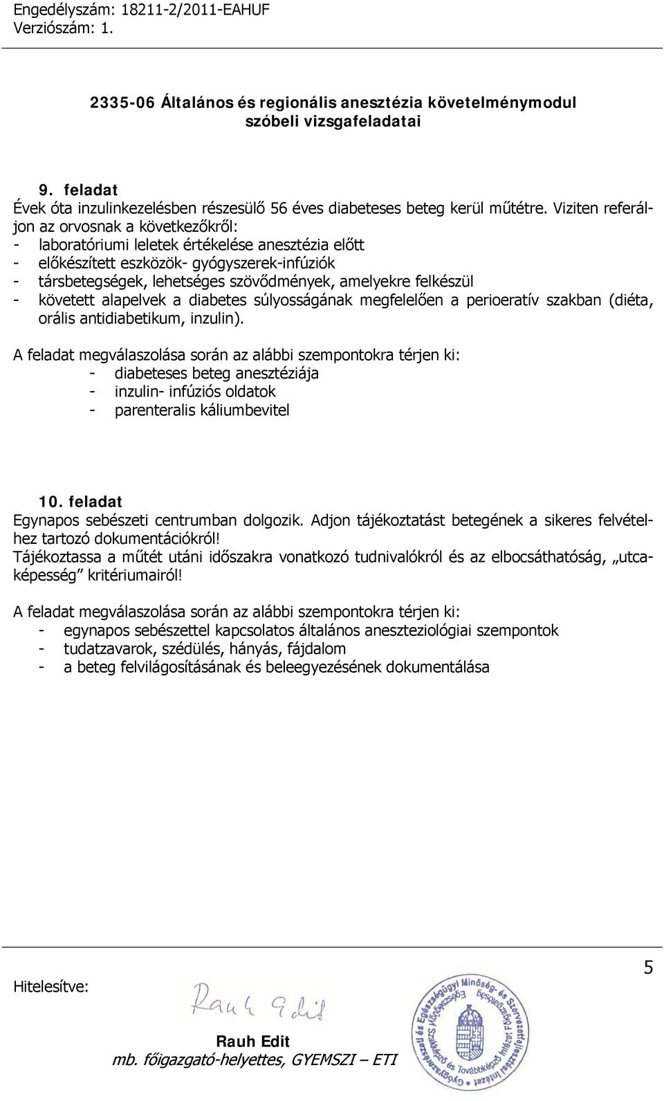 felkészül - követett alapelvek a diabetes súlyosságának megfelelően a perioeratív szakban (diéta, orális antidiabetikum, inzulin).