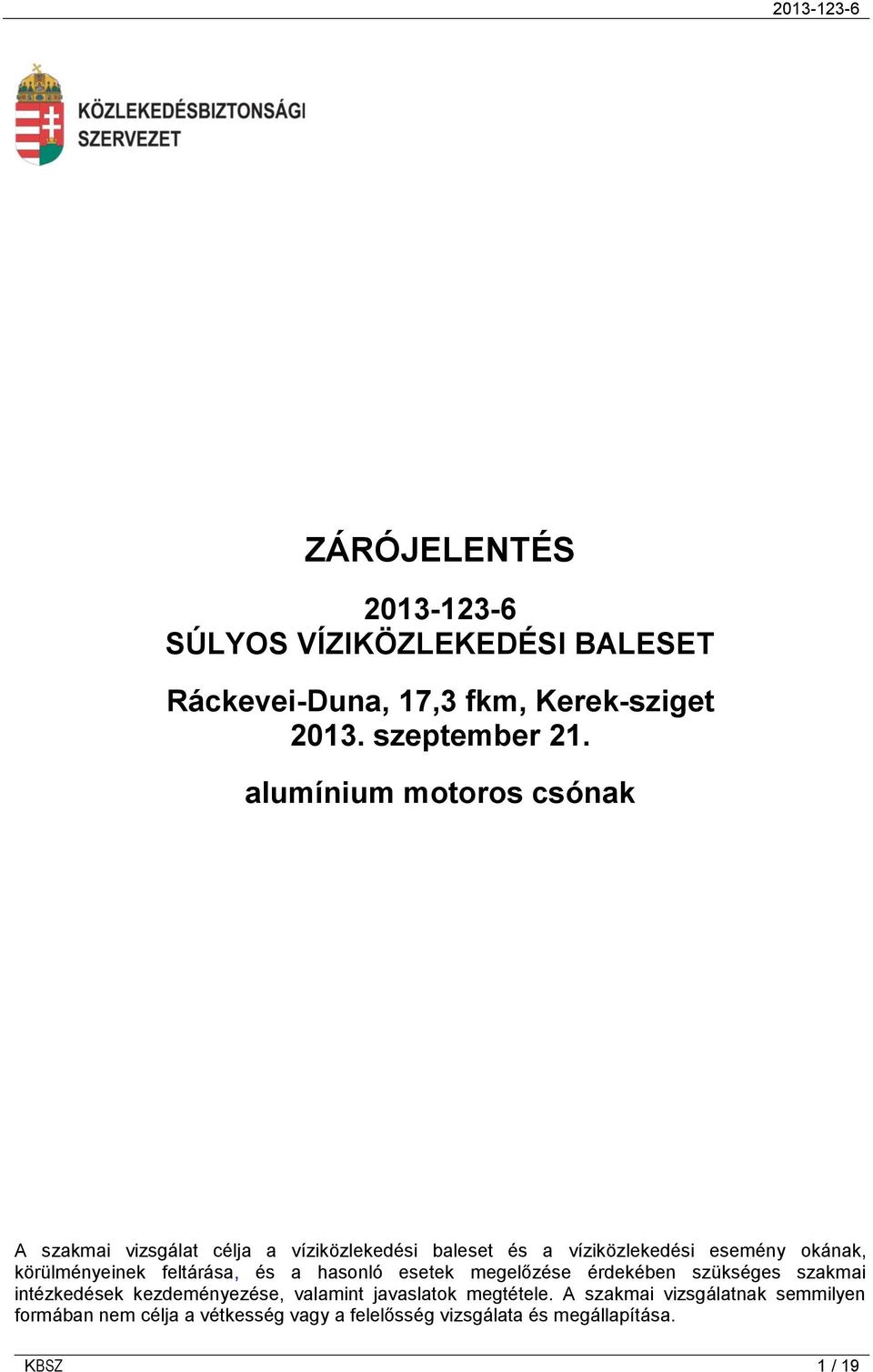 körülményeinek feltárása, és a hasonló esetek megelőzése érdekében szükséges szakmai intézkedések kezdeményezése, valamint