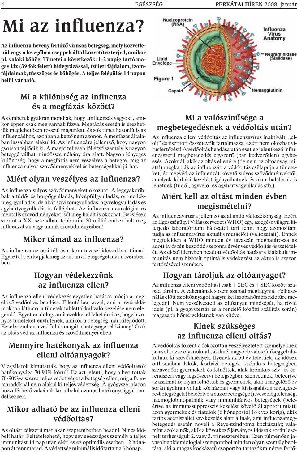 Mi a különbség az influenza és a megfázás között? Az emberek gyakran mondják, hogy influenzás vagyok, amikor éppen csak meg vannak fázva.