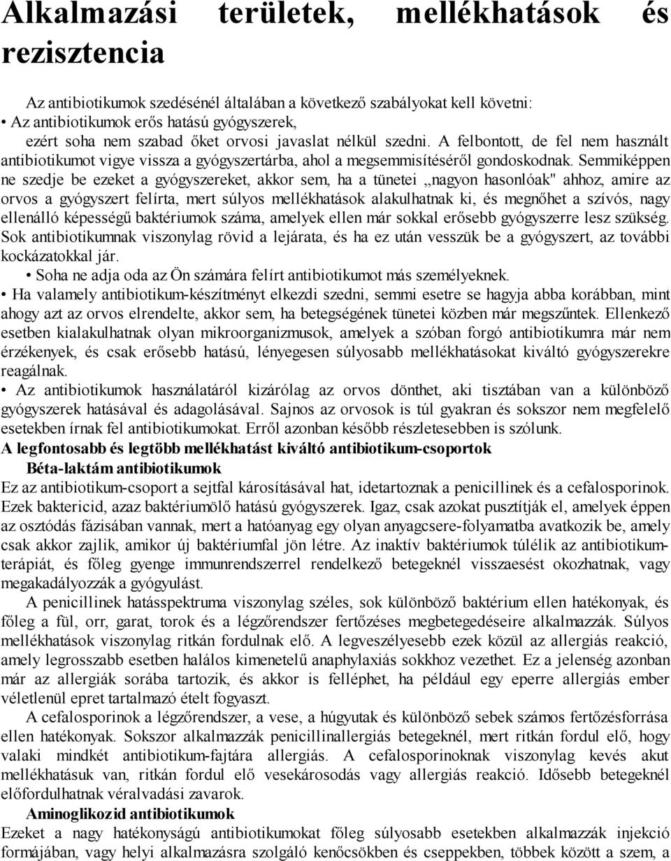 Semmiképpen ne szedje be ezeket a gyógyszereket, akkor sem, ha a tünetei nagyon hasonlóak" ahhoz, amire az orvos a gyógyszert felírta, mert súlyos mellékhatások alakulhatnak ki, és megnőhet a szívós,