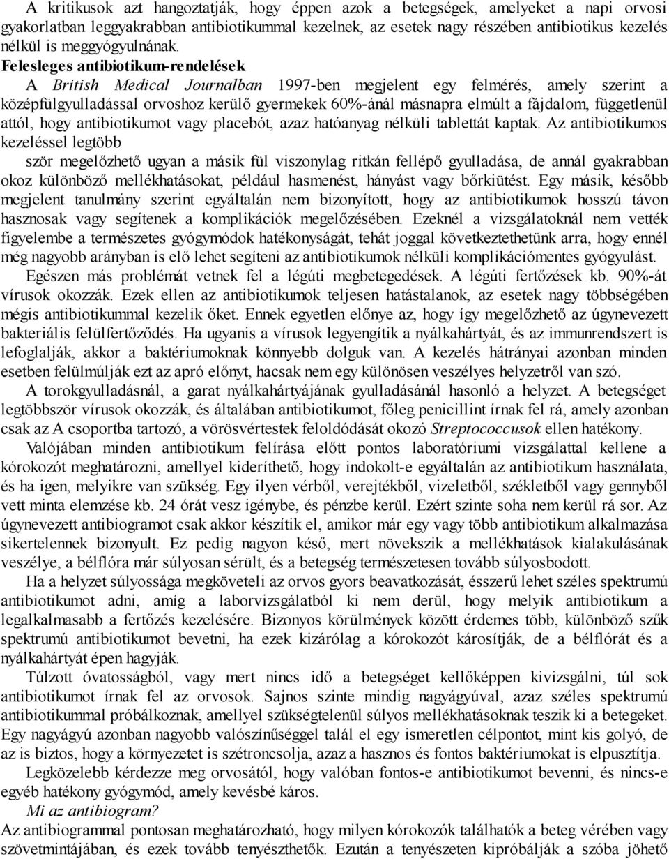 Felesleges antibiotikum-rendelések A British Medical Journalban 1997-ben megjelent egy felmérés, amely szerint a középfülgyulladással orvoshoz kerülő gyermekek 60%-ánál másnapra elmúlt a fájdalom,