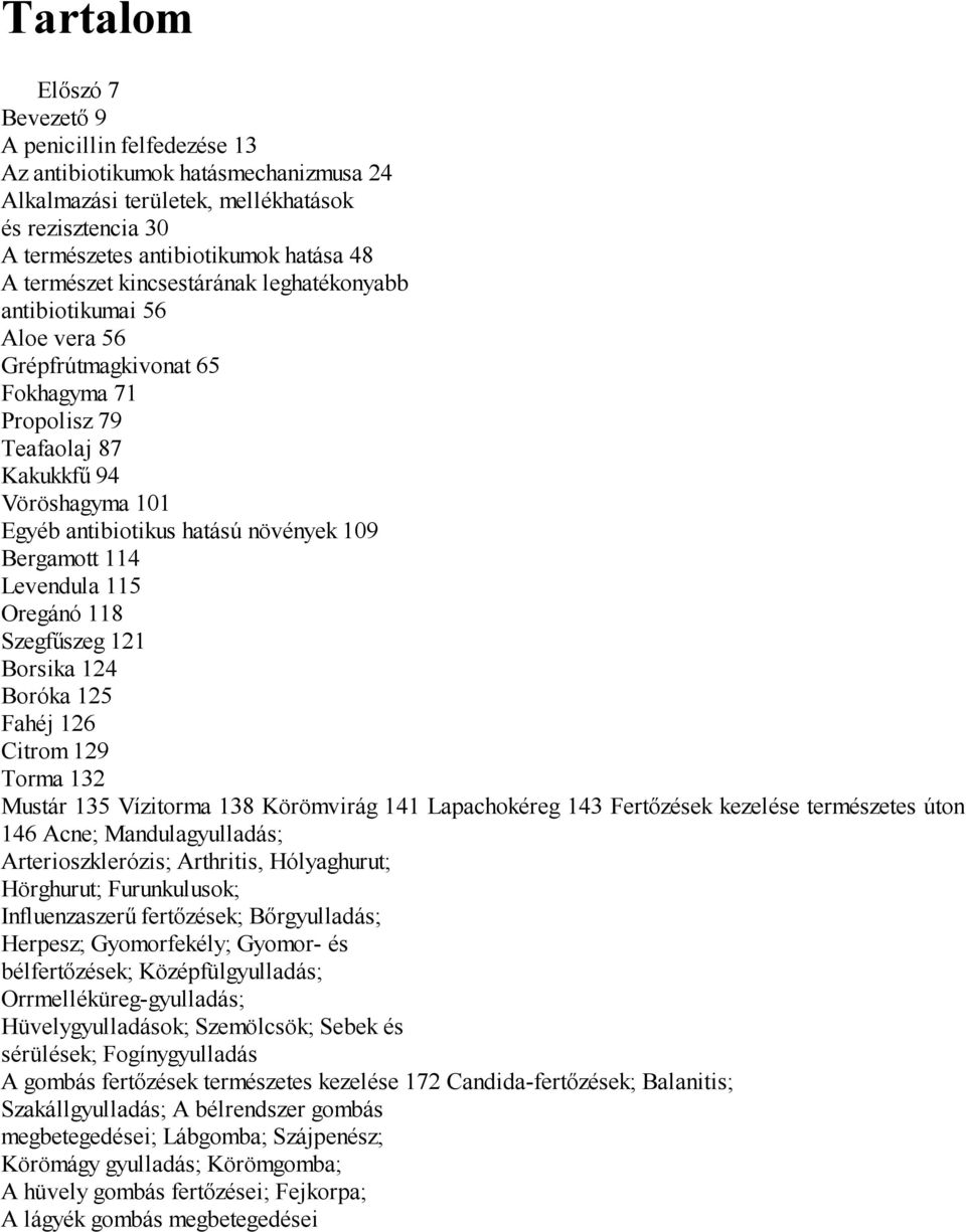 Bergamott 114 Levendula 115 Oregánó 118 Szegfűszeg 121 Borsika 124 Boróka 125 Fahéj 126 Citrom 129 Torma 132 Mustár 135 Vízitorma 138 Körömvirág 141 Lapachokéreg 143 Fertőzések kezelése természetes