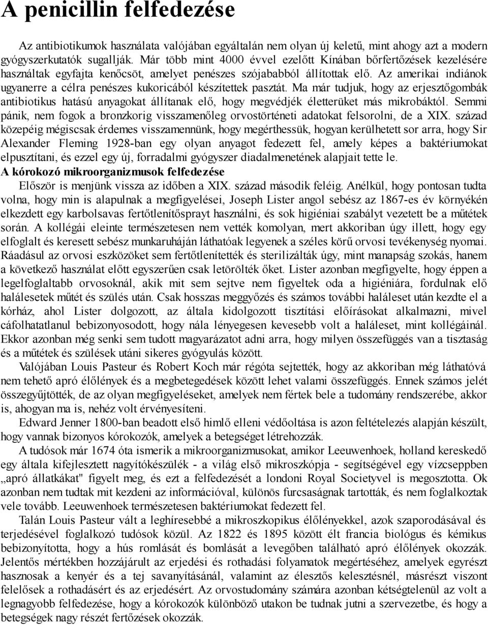 Az amerikai indiánok ugyanerre a célra penészes kukoricából készítettek pasztát.