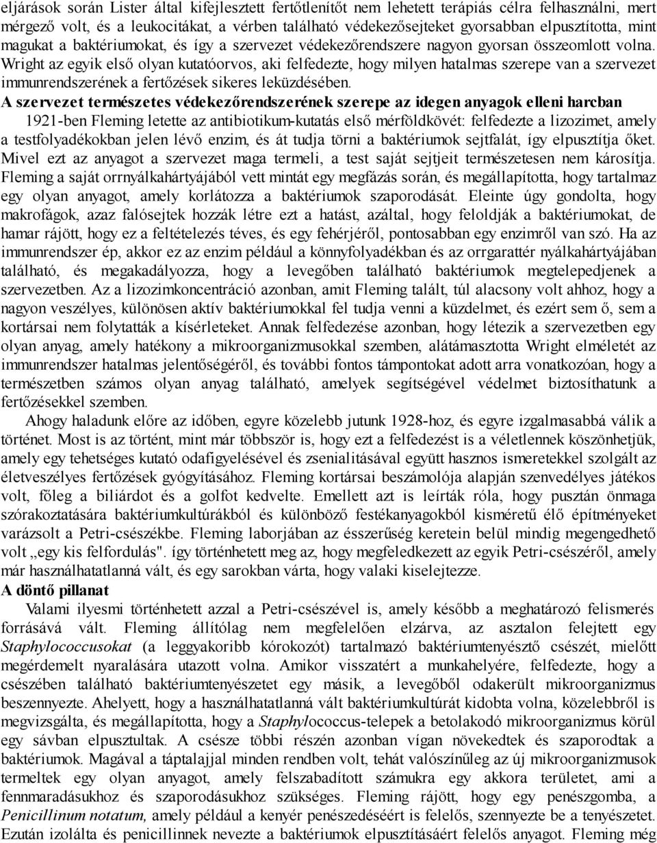 Wright az egyik első olyan kutatóorvos, aki felfedezte, hogy milyen hatalmas szerepe van a szervezet immunrendszerének a fertőzések sikeres leküzdésében.