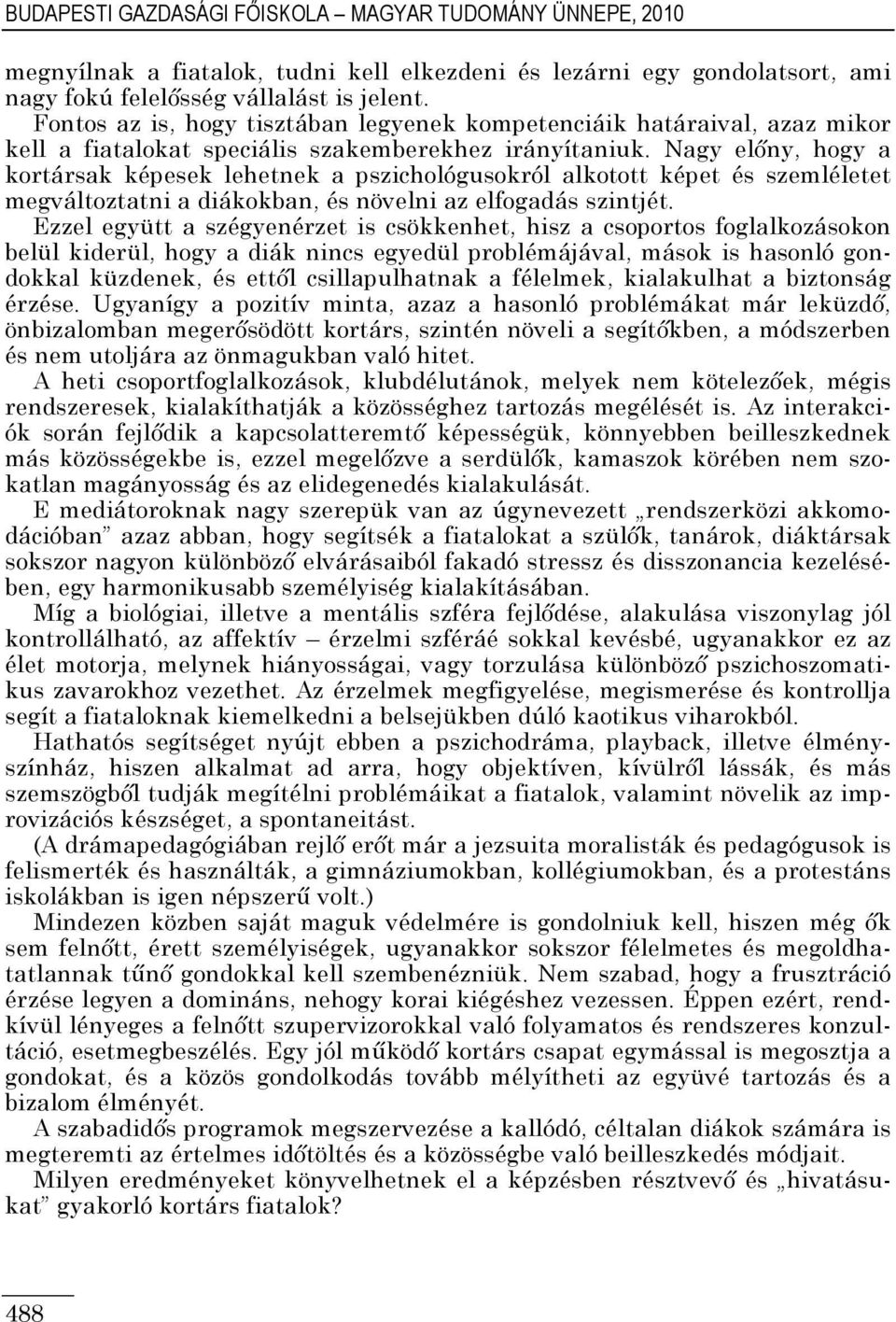 Nagy előny, hogy a kortársak képesek lehetnek a pszichológusokról alkotott képet és szemléletet megváltoztatni a diákokban, és növelni az elfogadás szintjét.