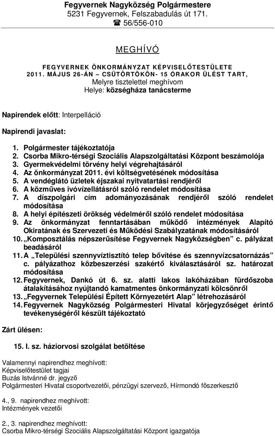 Csorba Mikro-térségi Szociális Alapszolgáltatási Központ beszámolója 3. Gyermekvédelmi törvény helyi végrehajtásáról 4. Az önkormányzat 2011. évi költségvetésének módosítása 5.