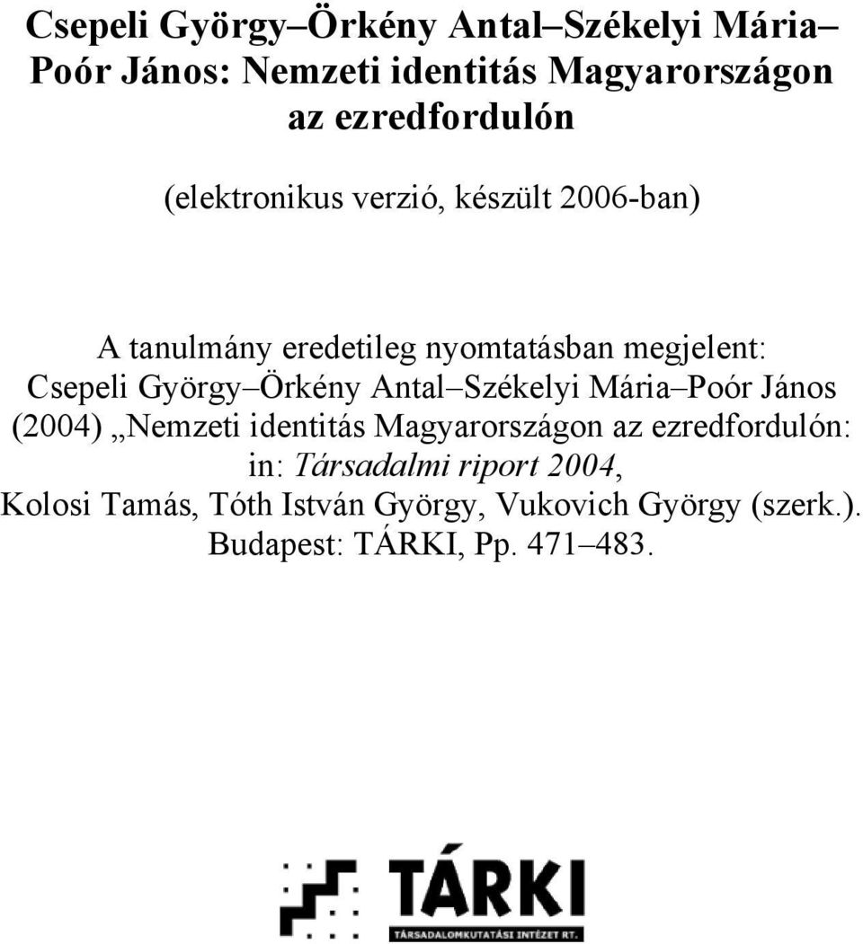 megjelent: Csepeli György Örkény Antal Székelyi Mária Poór János (2004) Nemzeti identitás : in: