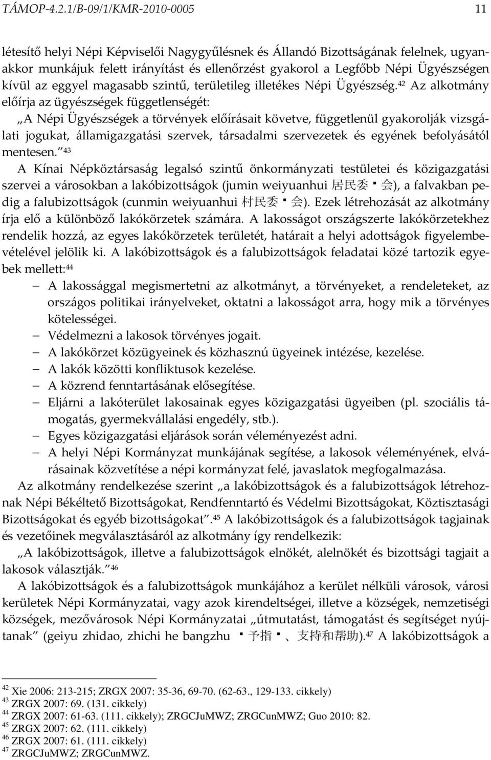 kívül az eggyel magasabb szintű, területileg illetékes Népi Ügyészség.