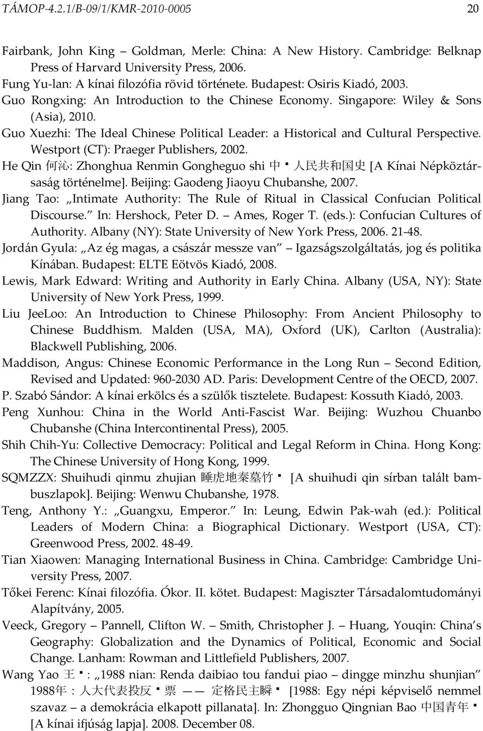 Guo Xuezhi: The Ideal Chinese Political Leader: a Historical and Cultural Perspective. Westport (CT): Praeger Publishers, 2002.