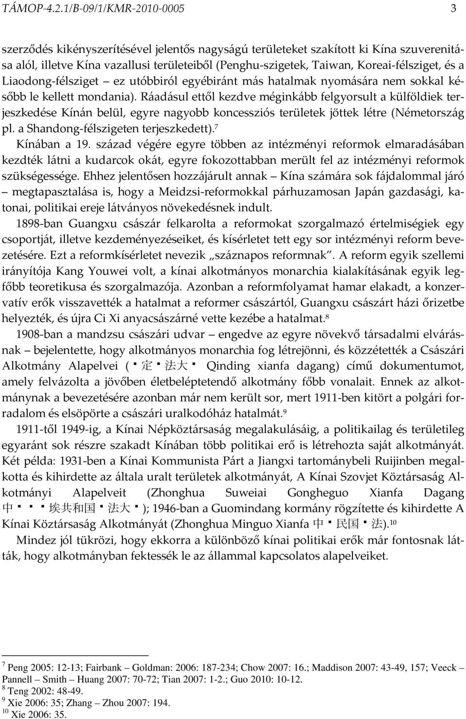 Koreai-félsziget, és a Liaodong-félsziget ez utóbbiról egyébiránt más hatalmak nyomására nem sokkal később le kellett mondania).