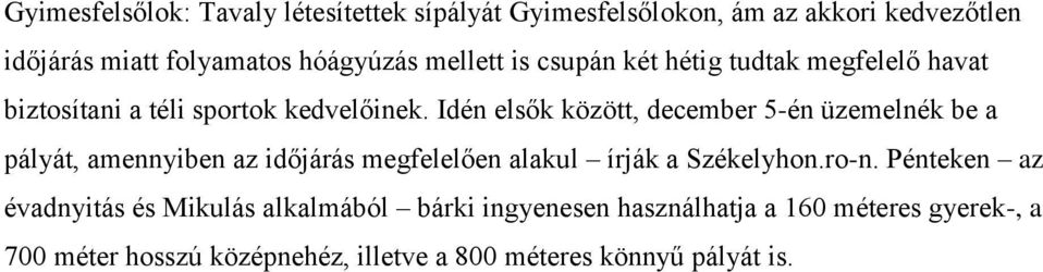 Idén elsők között, december 5-én üzemelnék be a pályát, amennyiben az időjárás megfelelően alakul írják a Székelyhon.ro-n.