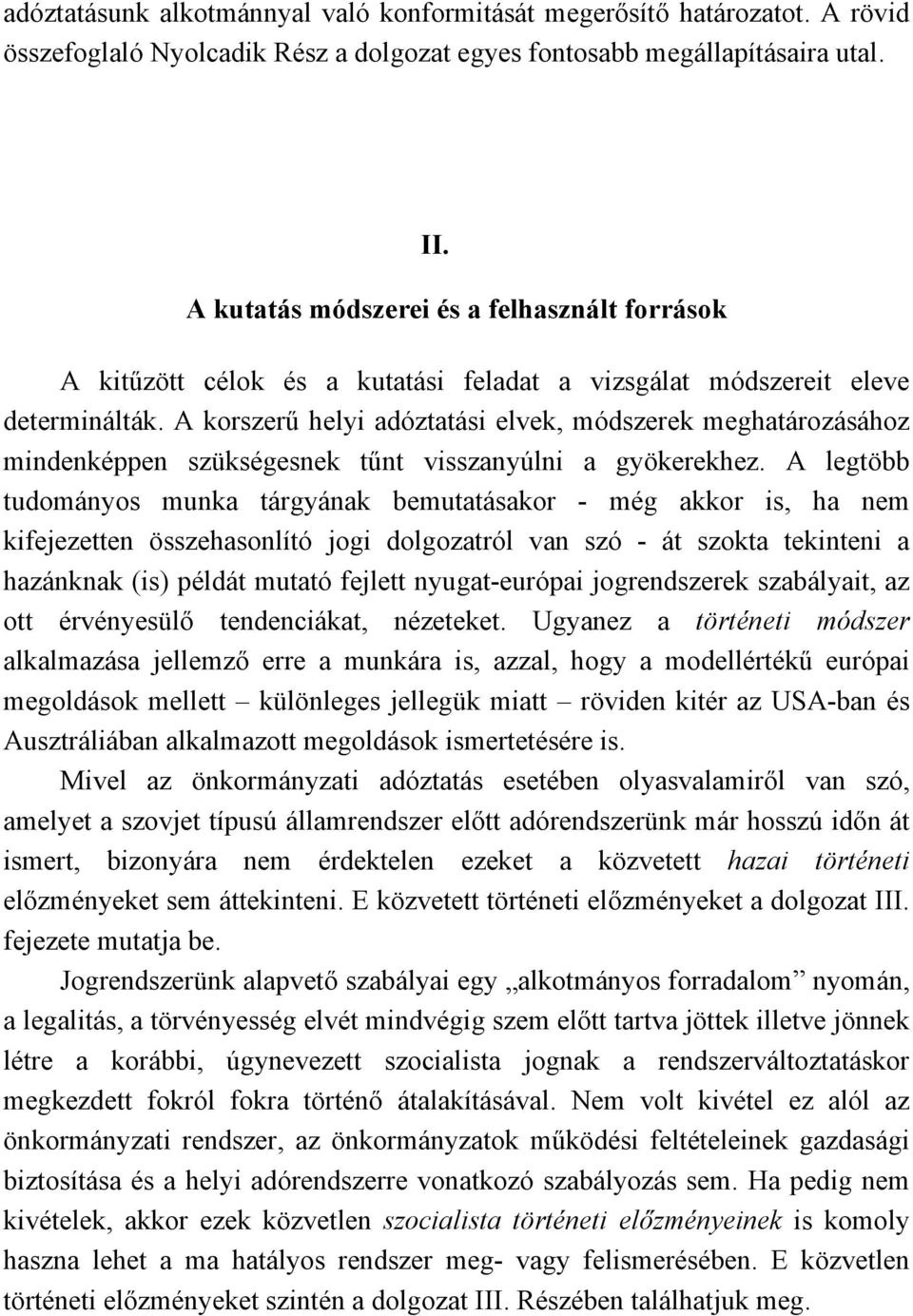 A korszerű helyi adóztatási elvek, módszerek meghatározásához mindenképpen szükségesnek tűnt visszanyúlni a gyökerekhez.