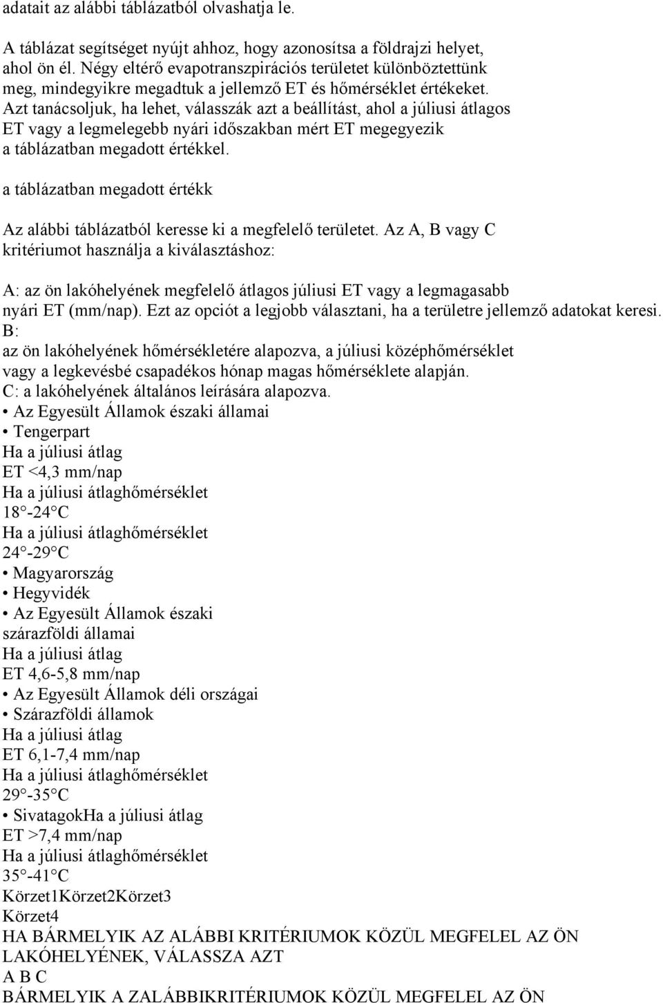 Azt tanácsoljuk, ha lehet, válasszák azt a beállítást, ahol a júliusi átlagos ET vagy a legmelegebb nyári időszakban mért ET megegyezik a táblázatban megadott értékkel.