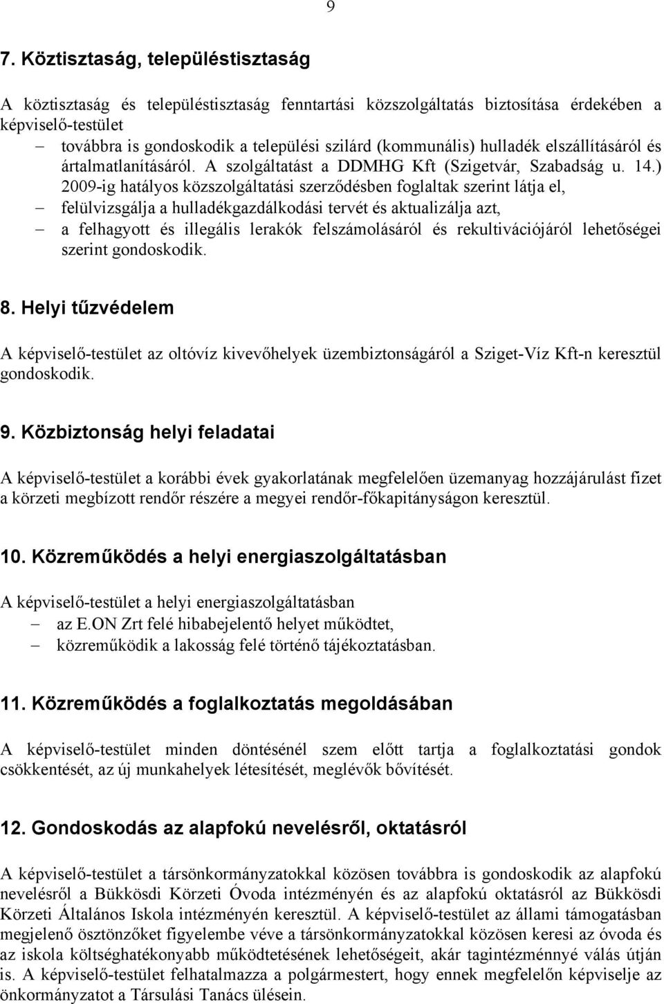 ) 2009-ig hatályos közszolgáltatási szerződésben foglaltak szerint látja el, felülvizsgálja a hulladékgazdálkodási tervét és aktualizálja azt, a felhagyott és illegális lerakók felszámolásáról és