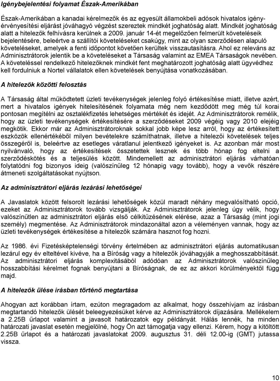 január 14-ét megel z en felmerült követeléseik bejelentésére, beleértve a szállítói követeléseket csakúgy, mint az olyan szerz désen alapuló követeléseket, amelyek a fenti id pontot követ en kerültek