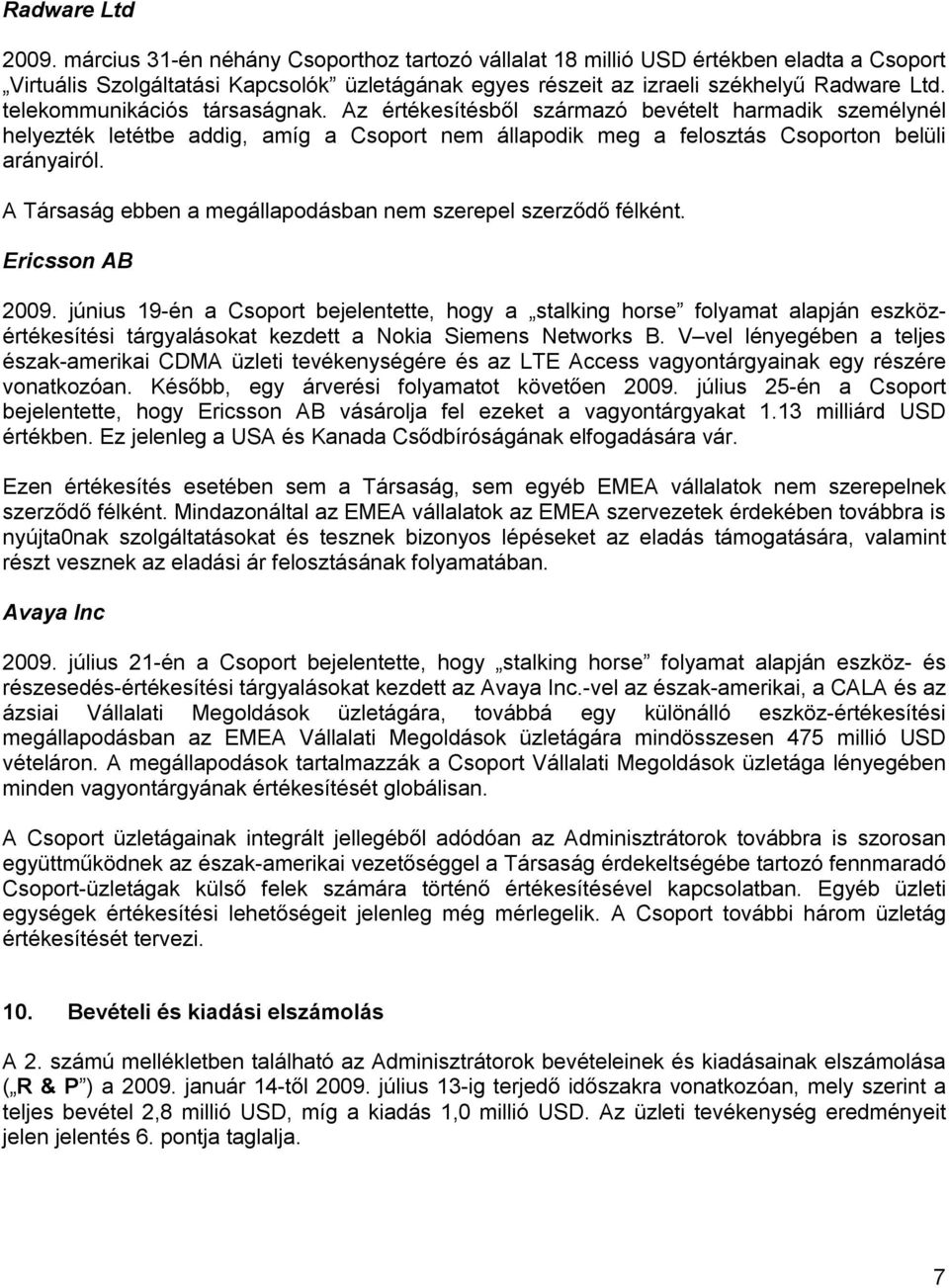 A Társaság ebben a megállapodásban nem szerepel szerz d félként. Ericsson AB 2009.