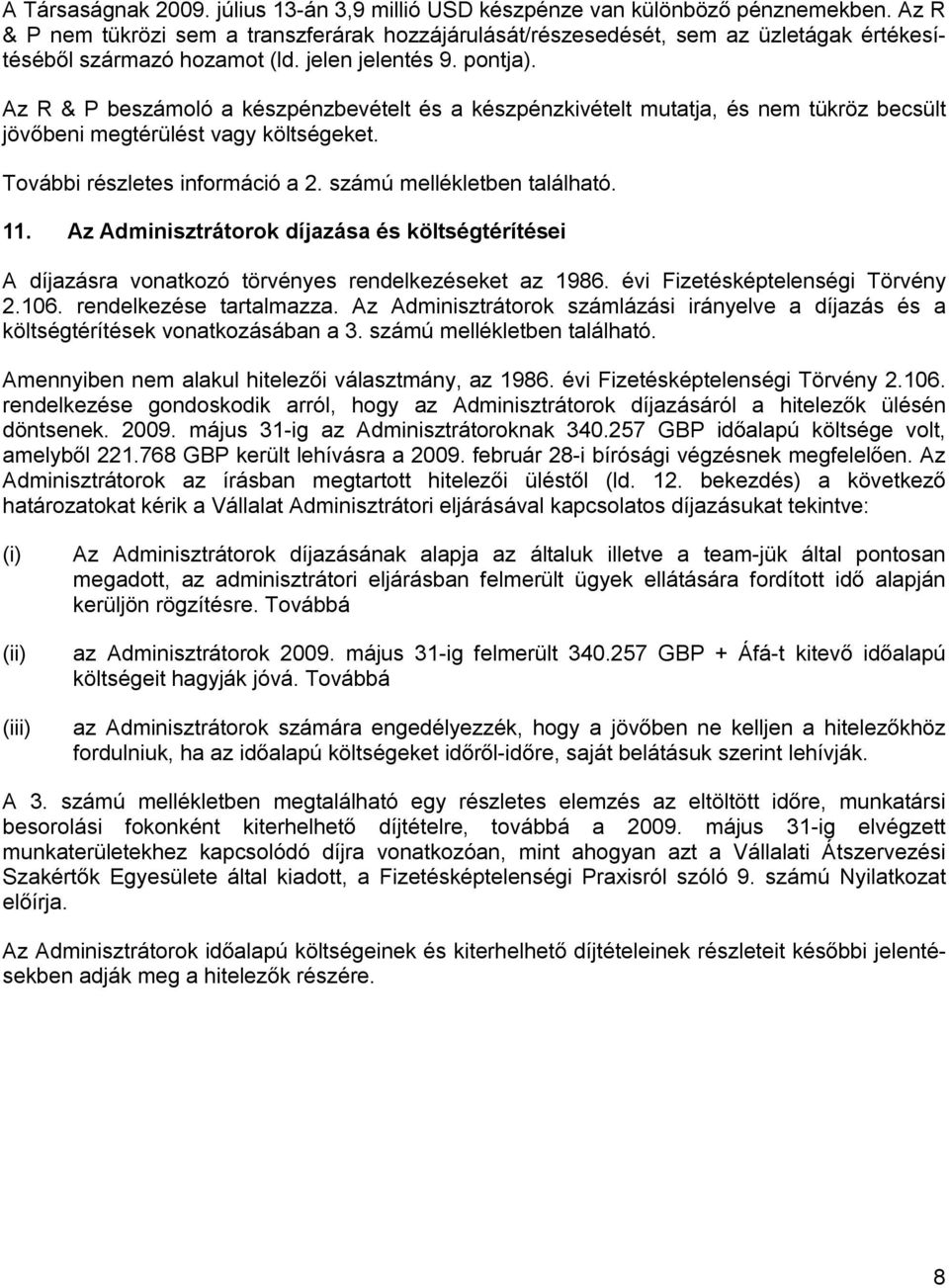 Az R & P beszámoló a készpénzbevételt és a készpénzkivételt mutatja, és nem tükröz becsült jöv beni megtérülést vagy költségeket. További részletes információ a 2. számú mellékletben található. 11.