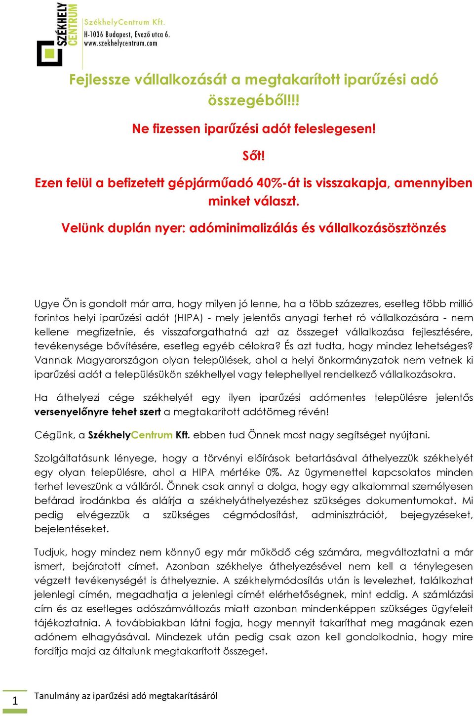 jelentős anyagi terhet ró vállalkozására - nem kellene megfizetnie, és visszaforgathatná azt az összeget vállalkozása fejlesztésére, tevékenysége bővítésére, esetleg egyéb célokra?