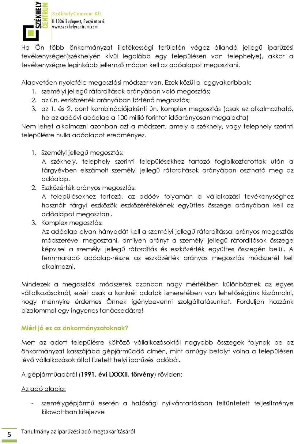 eszközérték arányában történő megosztás; 3. az 1. és 2. pont kombinációjakénti ún.