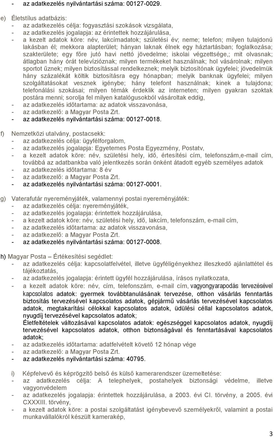 alapterület; hányan laknak élnek egy háztartásban; foglalkozása; szakterülete; egy főre jutó havi nettó jövedelme; iskolai végzettsége,; mit olvasnak; átlagban hány órát televízióznak; milyen