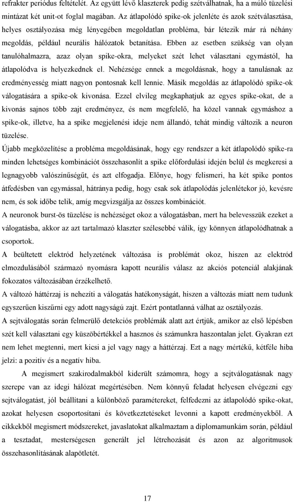 Ebben az esetben szükség van olyan tanulóhalmazra, azaz olyan spike-okra, melyeket szét lehet választani egymástól, ha átlapolódva is helyezkednek el.