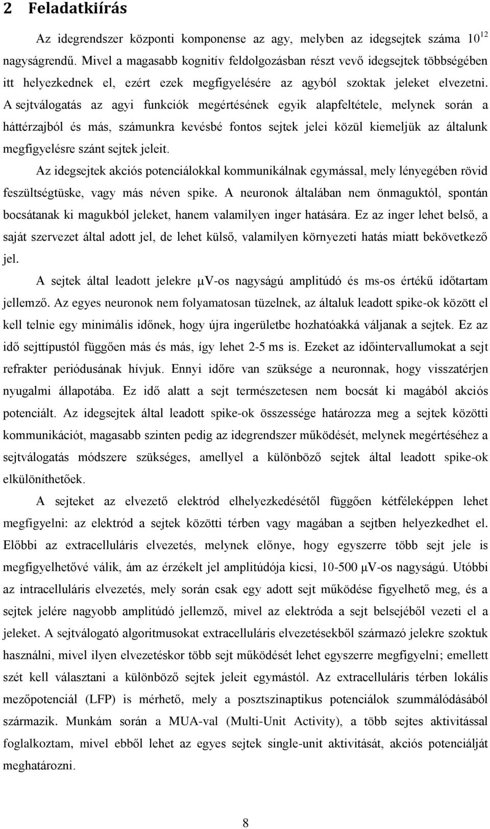 A sejtválogatás az agyi funkciók megértésének egyik alapfeltétele, melynek során a háttérzajból és más, számunkra kevésbé fontos sejtek jelei közül kiemeljük az általunk megfigyelésre szánt sejtek