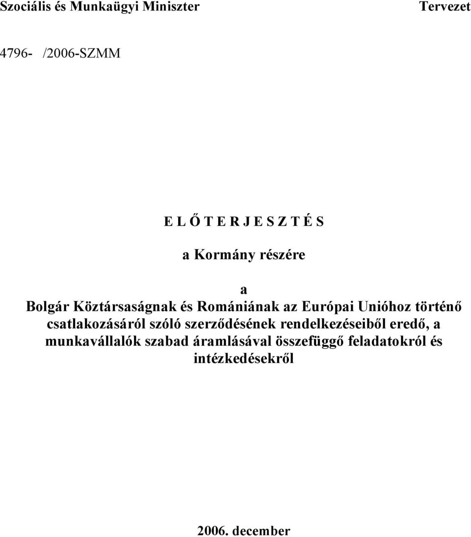 Unióhoz történő csatlakozásáról szóló szerződésének rendelkezéseiből eredő, a