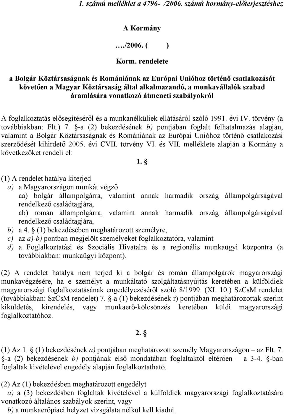 szabályokról A foglalkoztatás elősegítéséről és a munkanélküliek ellátásáról szóló 1991. évi IV. törvény (a továbbiakban: Flt.) 7.