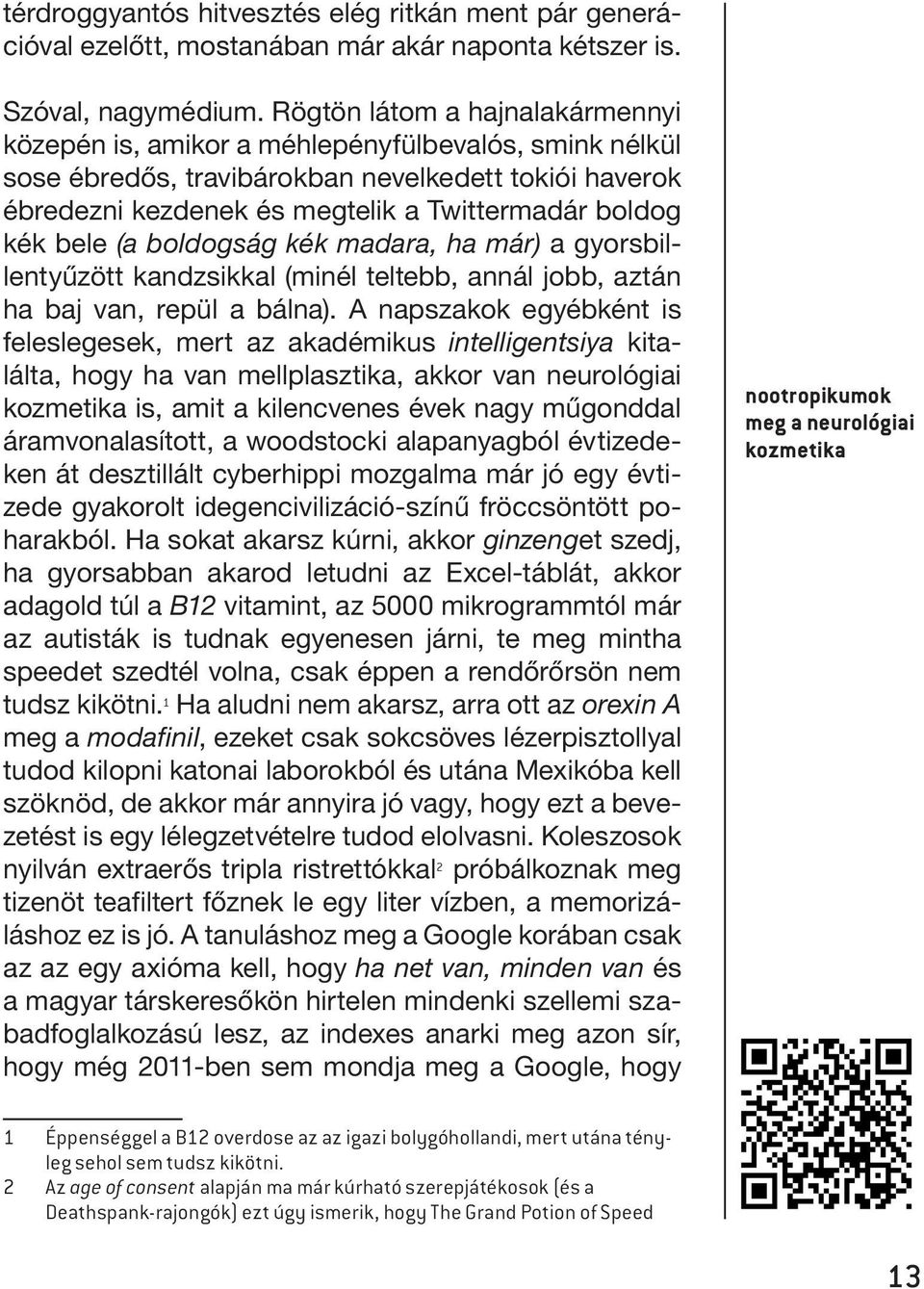 bele (a boldogság kék madara, ha már) a gyorsbillentyűzött kandzsikkal (minél teltebb, annál jobb, aztán ha baj van, repül a bálna).