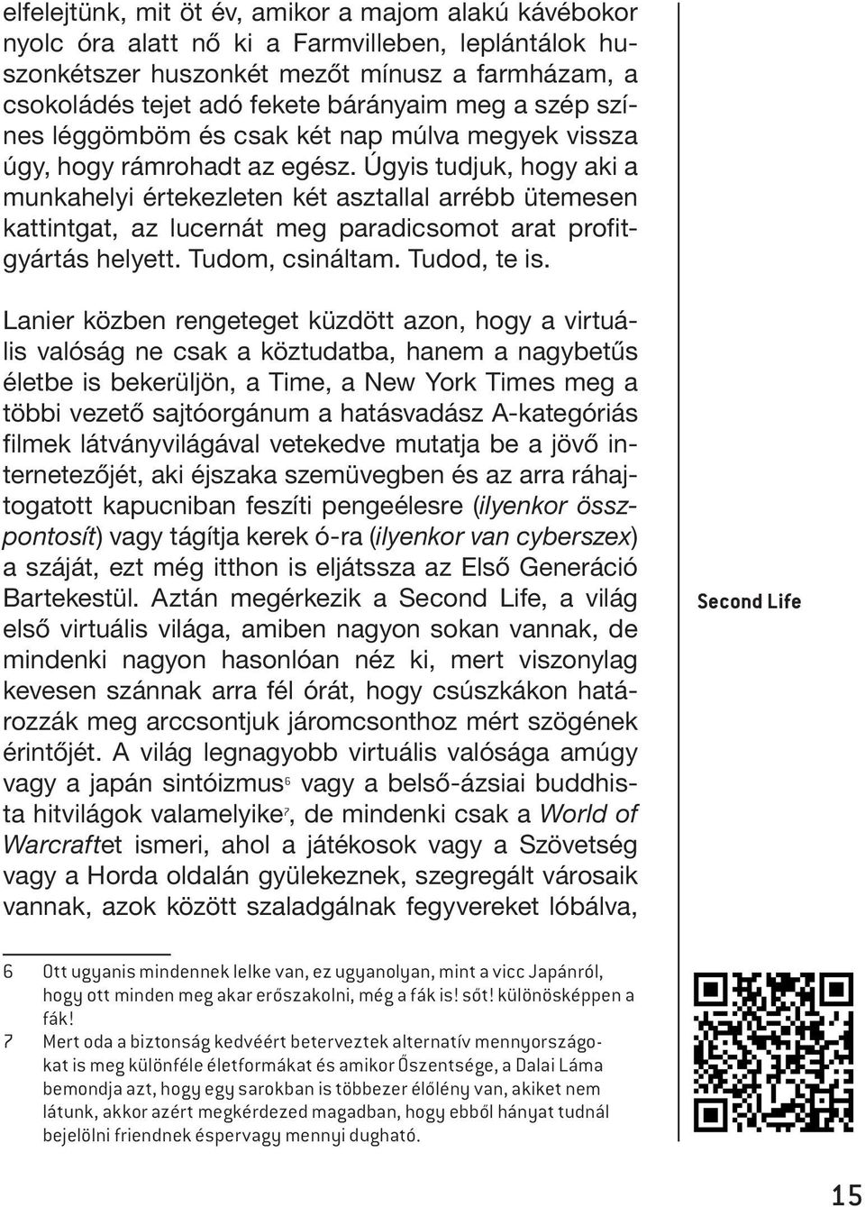 Úgyis tudjuk, hogy aki a munkahelyi értekezleten két asztallal arrébb ütemesen kattintgat, az lucernát meg paradicsomot arat profitgyártás helyett. Tudom, csináltam. Tudod, te is.