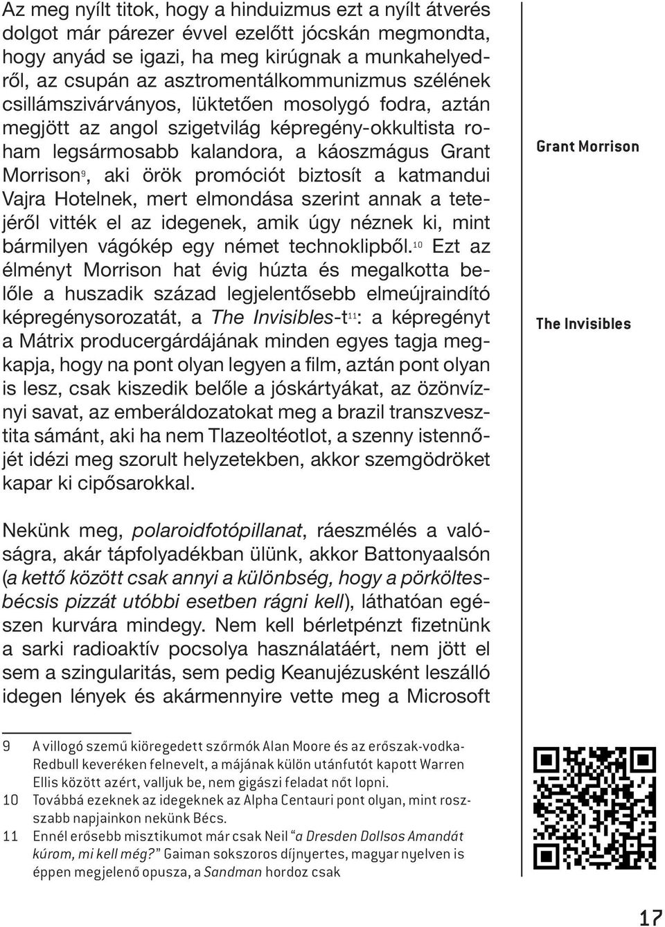 aki örök promóciót biztosít a katmandui Vajra Hotelnek, mert elmondása szerint annak a tetejéről vitték el az idegenek, amik úgy néznek ki, mint bármilyen vágókép egy német technoklipből.